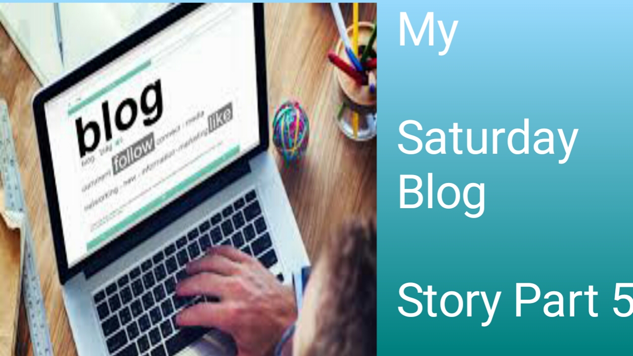 My Saturday blog Story Part 5