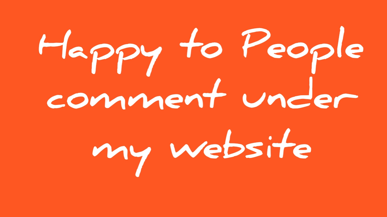 Happy to People comment under my Website