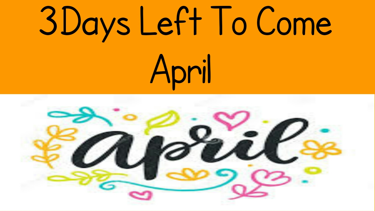 3 Days Left To Come April