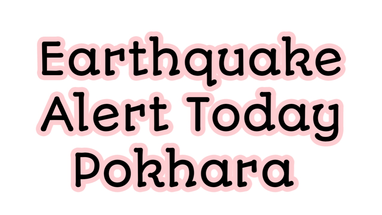 Earthquake Alert Today Pokhara